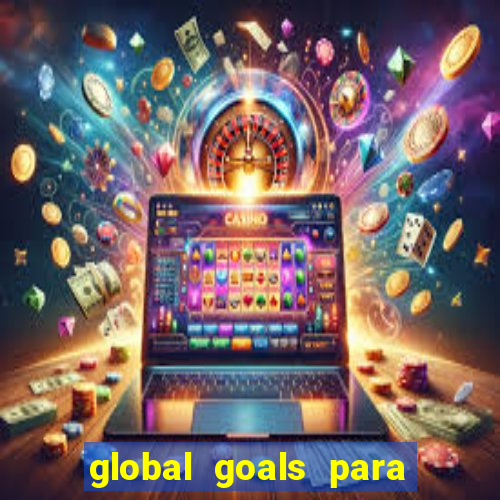 global goals para que serve